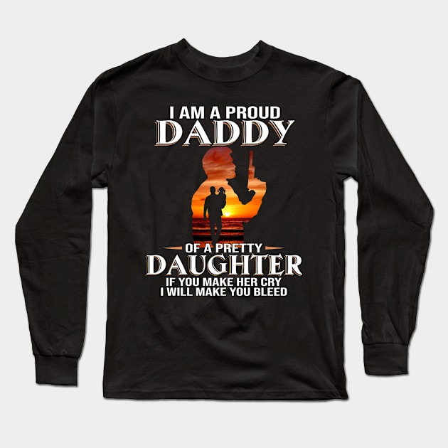 I Am A Proud Daddy Of A Pretty Daughter Long Sleeve T-Shirt by celestewilliey